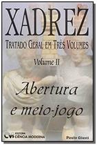 Xadrez : Tratado Geral em 3 Volumes - Volume II _ Abertura e Meio jogo - CIENCIA MODERNA