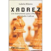 Xadrez - Um Instrumento Para o Professor - Atividades Lúdicas - CIENCIA MODERNA