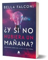 y Si No Hubiera Un Manana - Reflexiones Sobre Dios, La Fe y La Vida Eterna - (Spanish Edition) - HAGNOS