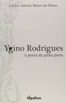 Ygino Rodrigues - O Poeta Da Pinta Preta - Migalhas Ygino Rodrigues - O Poeta Da Pinta Preta - Migalhas