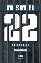 Yo soy el 22. Crónicas
