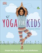 Yoga For Kids: Simple First Steps in Yoga and Mindfulness - DK Children