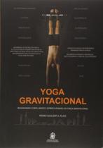 Yoga gravitacional realinhando corpo mente e espir