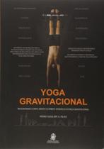 Yoga gravitacional realinhando corpo mente e espir