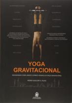 Yoga gravitacional realinhando corpo mente e espirito atraves da forca gravitacional - LEMOS E CRUZ