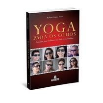 Yoga para os olhos - Exercícios para melhorar sua visão e viver melhor