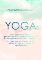 Yoga: Uma Alternativa para a Prevenção do ESTRESSE Ocupacional e Planejamento de Novos Caminhos - Scortecci