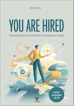 You Are Hired - Um Guia Prático De Entrevistas De Emprego Em Inglês