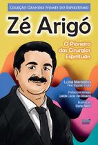 Zé Arigó O Pioneiro das Cirurgias Espirituais Zé Arigó O Pioneiro das Cirurgias Espirituais