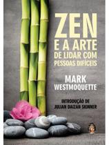 Zen e a arte de lidar com pessoas difíceis Zen e a arte de lidar com pessoas difíceis
