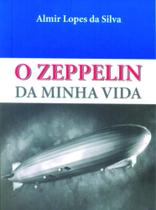 Zeppelin da minha vida, O - ALMIR LOPES DA SILVA Zeppelin da minha vida, O - ALMIR LOPES DA SILVA