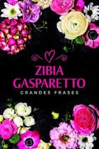 Zibia Gasparetto - GRANDES FRASES - UMA MENSAGEM PARA CADA DIA DO ANO