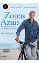 Zonas Azuis - Os Segredos Dos Lugares Mais Saudáveis do Planeta Zonas Azuis - Os Segredos Dos Lugares Mais Saudáveis do Planeta