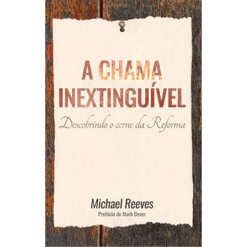 A Chama Inextinguivel - Monergismo