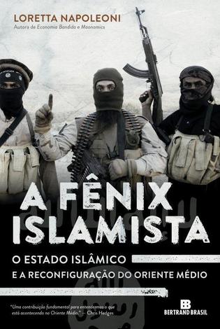 Livro - A Fênix Islamista: o estado islâmico e a reconfiguração do Oriente Médio - O estado islâmico e a reconfiguração do Oriente Médio