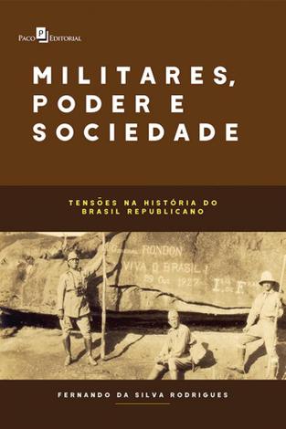 Militares, Poder e Sociedade. TensÃµes Na HistÃ³ria do Brasil Republicano - Paco