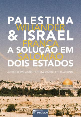 Palestina & Israel – A solução em dois estados: autodeterminação, história, direito internacional - Editora d'plácido