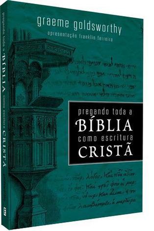 Pregando Toda a Bíblia Como Escritura Cristã G. GOLDSWORTHY - Editora Fiel