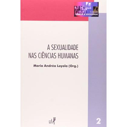 Imagem de A Sexualidade nas Ciências Humanas - Coleção Saúde e Sociedade Vol. 02 - EdUERJ