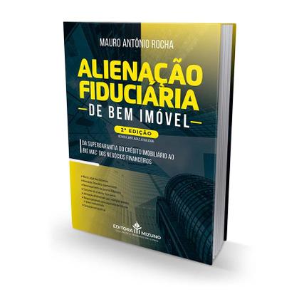 Imagem de Alienação Fiduciária de Bem Imóvel 2ª edição - Da Supergarantia do Crédito Imobiliário ao Big Mac dos Negócios Financeir