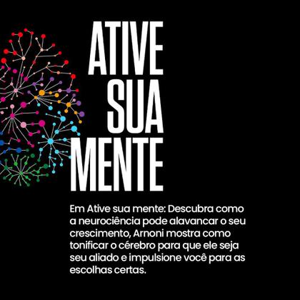 Imagem de Ative Sua Mente, Descubra Como a Neurociência Pode Alavancar o Seu Crescimento, Como Tonificar o Cérebro Para que Ele Seja seu Aliado - Livro