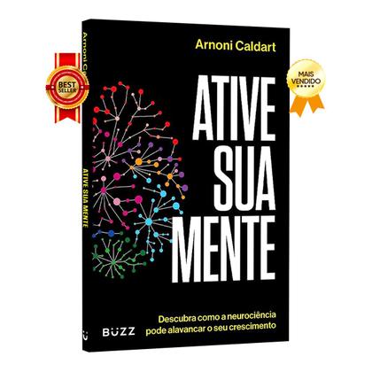 Imagem de Ative Sua Mente, Descubra Como a Neurociência Pode Alavancar o Seu Crescimento, Como Tonificar o Cérebro Para que Ele Seja seu Aliado - Livro