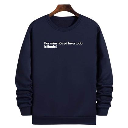 Imagem de Blusa Moletom Gola Frase Por mim nóis já tava tudo bêbado