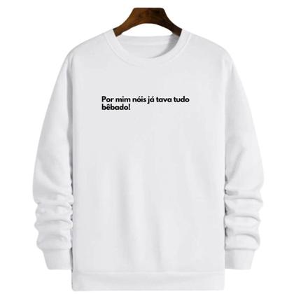 Imagem de Blusa Moletom Gola Frase Por mim nóis já tava tudo bêbado
