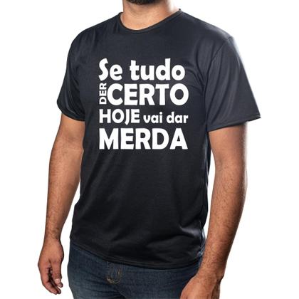 Imagem de Camisa Personalizada Frase Se Tudo Der Certo Hoje vai dar Merda  Estampada Adulto Ótimo Acabamento