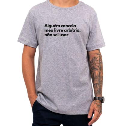 Imagem de Camiseta Frase Alguém Cancela Meu Livre Arbítrio Não Sei Usa