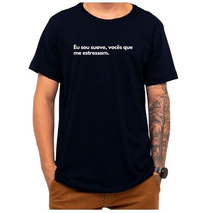 Imagem de Camiseta Frase Eu Sou Suave Vocês Que Me Estressam Criativa