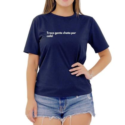 Imagem de Camiseta Frase Troco Gente Chata Por Café Criativa Feminina