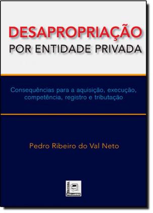 Imagem de Desapropriação Por Entidade Privada: Consequências Para a Aquisição, Execução, Competência, Registro e Tributação