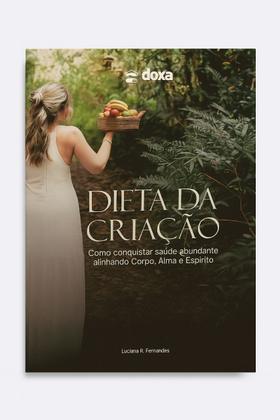 Imagem de Dieta da Criação - Como Conquistar Saúde Abundante Alinhando Corpo, Alma e Espírito - Luciana R. Fernandes