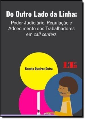 Imagem de Do Outro Lado da Linha: Poder Judiciário, Regulação e Adoecimento dos Trabalhadores em Call Centers - LTR