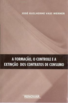 Imagem de Formação, o Controle e a Extinção dos Contratos de Consumo, A - RENOVAR