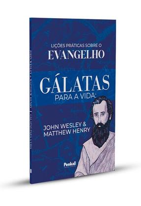 Imagem de Gálatas Para a Vida: Lições Práticas Sobre o Evangelho  John Wesley e Matthew Henry