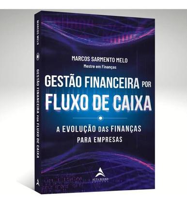 Imagem de Gestão Financeira Por Fluxo De Caixa-a Evolução Das Finanças Para Empresas-autor(es): Marcos Sarmento Melo