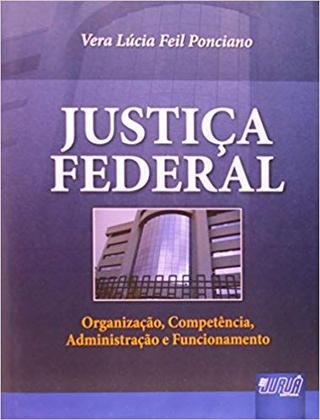 Imagem de Justiça Federal - Organização, Competência, Administração e Funcionam - Juruá