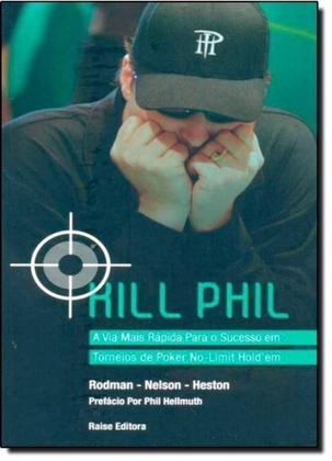 Imagem de Kill Phil : Via Mais Rápida Para o Sucesso em Torneios de Poker No-limit Holdem