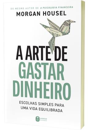 Imagem de Livro - A arte de gastar dinheiro: Escolhas simples para uma vida equilibrada – Do mesmo autor de "A psicologia financeira"