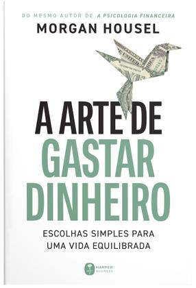 Imagem de Livro - A arte de gastar dinheiro: Escolhas simples para uma vida equilibrada – Do mesmo autor de "A psicologia financeira"