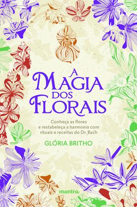 Imagem de Livro - A Magia dos Florais – conheça as flores e restabeleça a harmonia com rituais e receitas do Dr. Bach