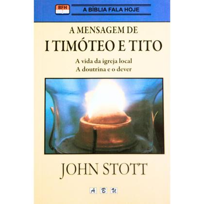 Imagem de LIVRO A MENSAGEM DE 1º TIMÓTEO E TITO, JOHN STOTT - ABU EDIT - ABU EDITORA