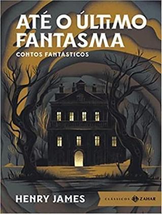 Imagem de Livro Até o Último Fantasma Contos Fantásticos Henry James