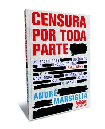 Imagem de Livro - Censura por toda parte - Os bastidores jurídicos do inquérito das Fake News e a nova onda repressora que assola o Brasil