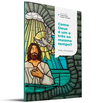Imagem de Livro - Como Deus pode ser um e três ao mesmo tempo? | Coleção Teologia para todos