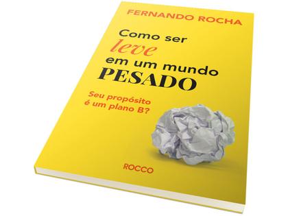 Livro Como ser Leve em um Mundo Pesado - Fernando Rocha Imagem de Livro Como ser Leve em um Mundo Pesado - Fernando Rocha
