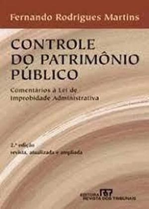 Imagem de Livro: Controle do Patrimônio Público - Comentários à Lei de Improbidade Administrativa Autor: Fernando Rodrigues Martins (Novo, Lacrado)