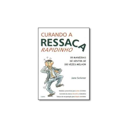 Imagem de Livro - Curando a Ressaca Rapidinho: 99 Maneiras de Sentir-se 100 Vezes Melhor - Editora